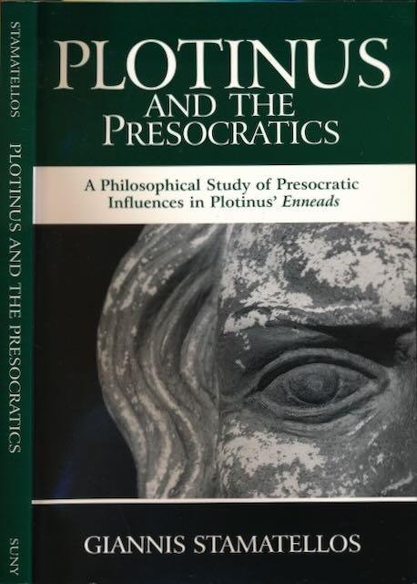 Stamatellos, Giannis - Plotinus and the Presocratics: A Philosophical Study of Presocratic Influences in Plotinus' Enneads