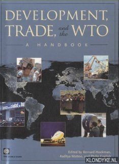 Hoekman, Bernard & Aaditya Mattoo & Philip English (edited by) - Development, Trade, and the WTO: A Handbook