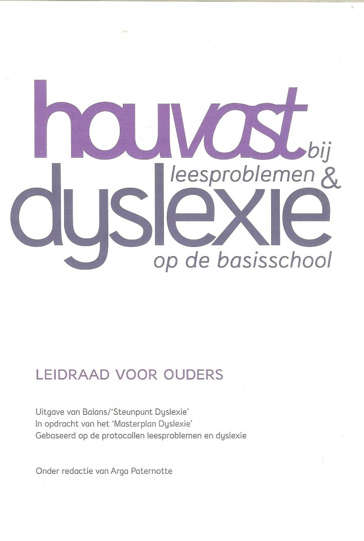 Arga Paternotte  in het kader van Masterplan Dyslexie - Houvast bij leesproblemen & dyslexie op de basisschool Leidraad voor ouders