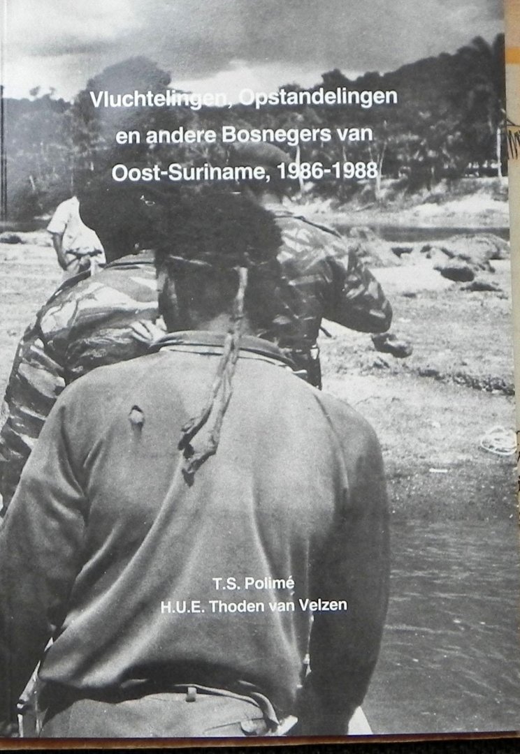 Polime, T.S. - Vluchtelingen, opstandelingen en andere Bosnegers van Oost-Suriname, 1986 1988.