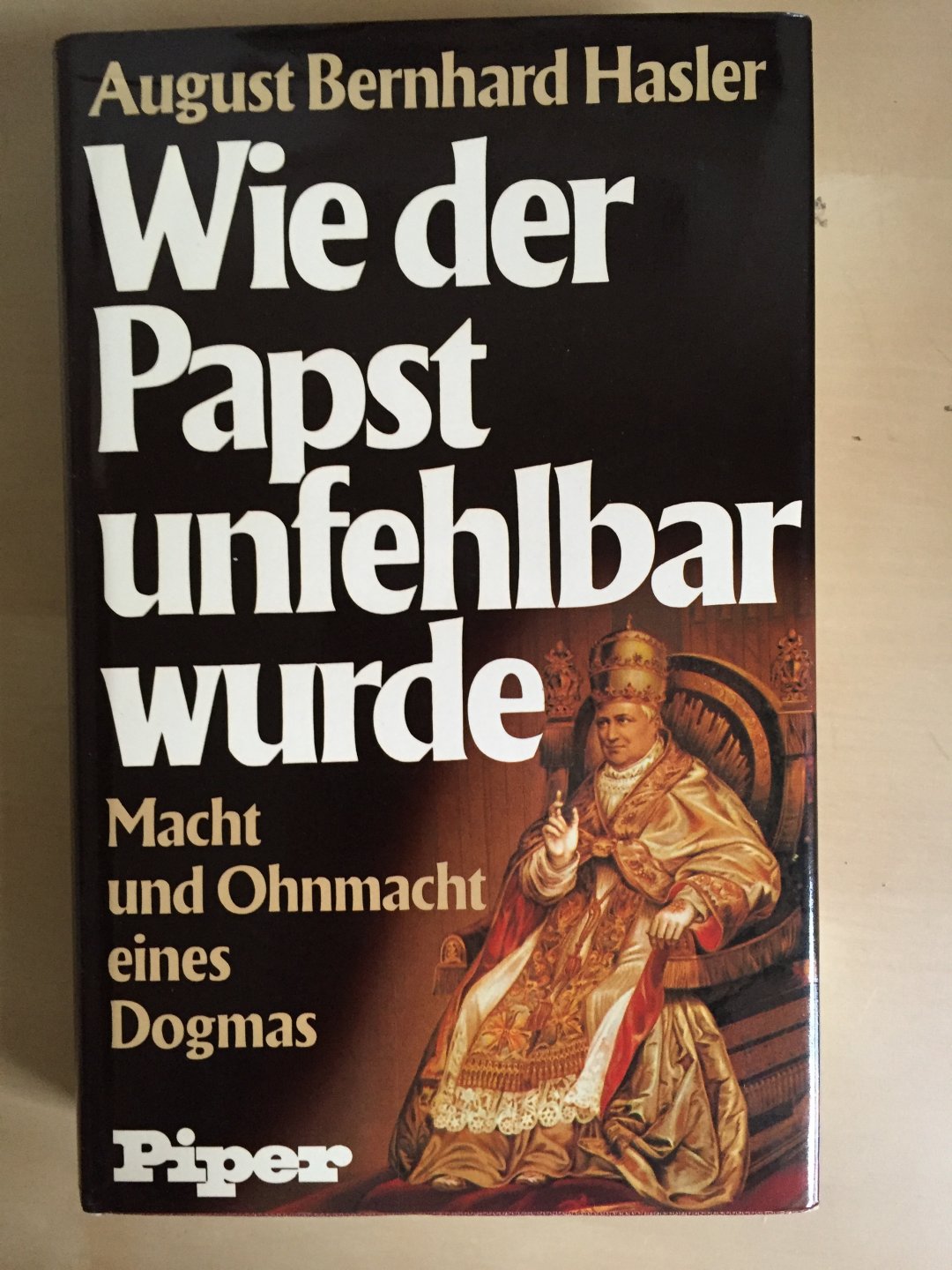 Hasler, August Bernhard - Wie der Papst unfehlbar wurde - Macht und Ohnmacht eines Dogmas