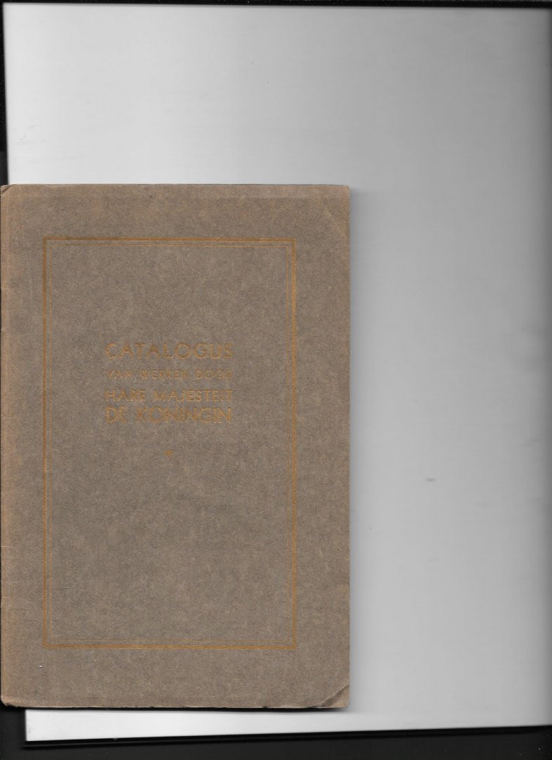 redactie - Catalogus van werken door Hare Majesteit de KONINGIN (Wilhelmina)