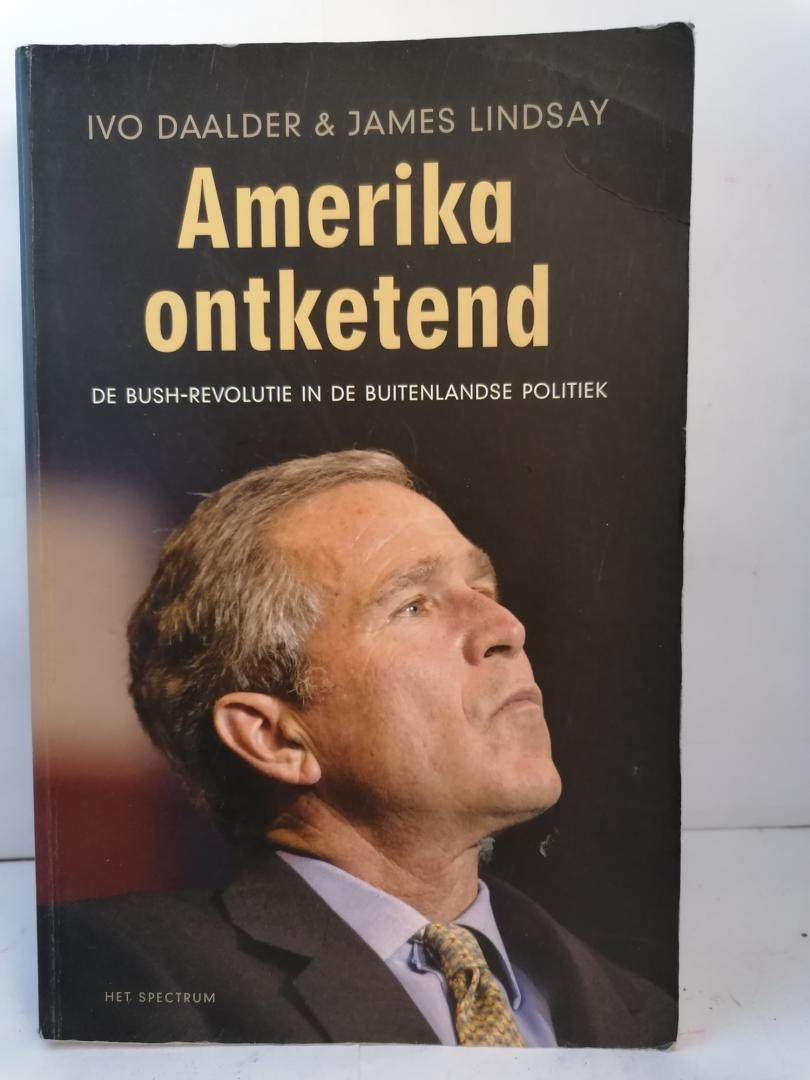 Daalder & Lindsay - AMERIKA ONTKETEND - De Bush-revolutie in de buitenlandse politiek