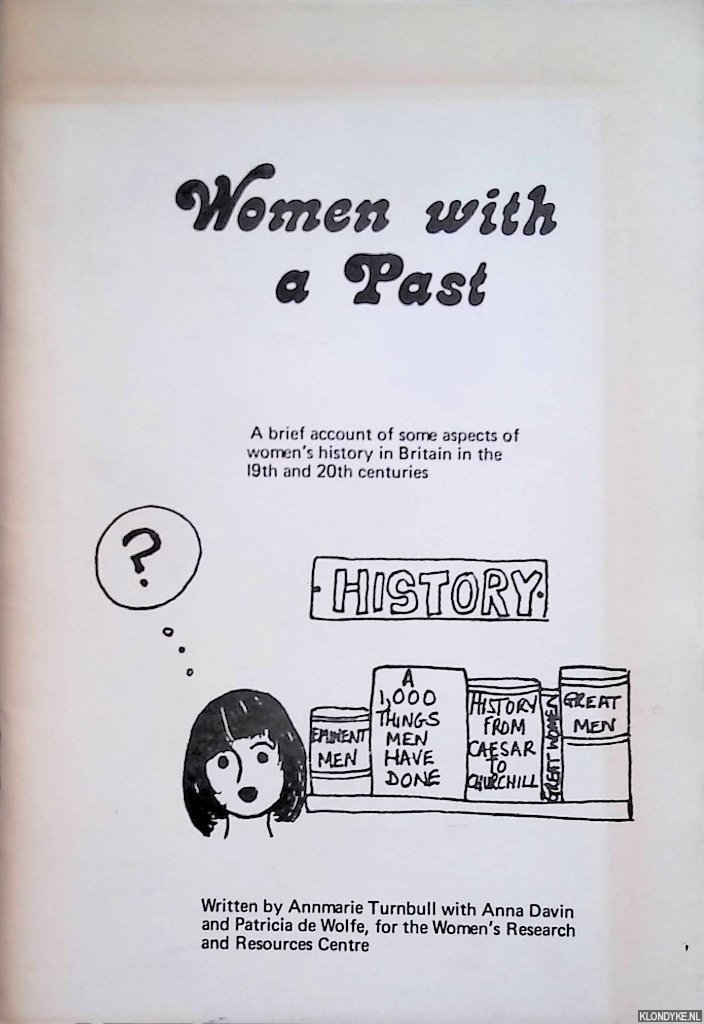 Turnbull, Annmarie & Anna Davin & Patricia de Wolfe - Women with a Past: A Brief Account of Some Aspects of Women's History in Britain in the 19th and 20th Centuries