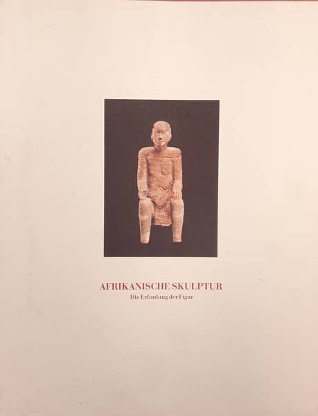 GOHR, SIEGFRIED ; A.O. - Afrikanische Skulptur. Die Erfindung der Figur / African Sculpture. The Invention of the Figure.