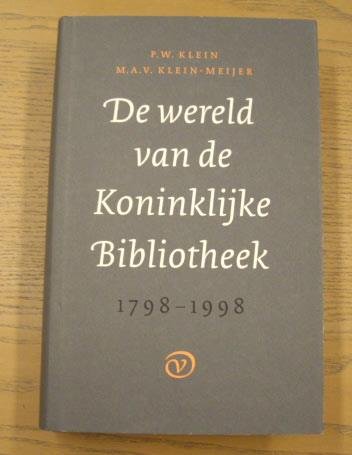 KLEIN, P.W. ; KLEIN-MEIJER, M. A. V. - De wereld van de Koninklijke Bibliotheek 1798 - 1998. Van statelijke institutie tot culturele onderneming