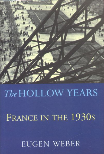 Weber, Eugen - The Hollow Years (France in the 1930s)