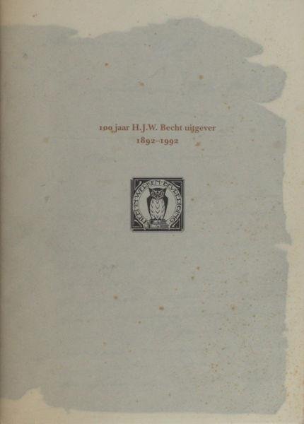 Schilt, Jan. - 100 jaar H.J.W. Becht uitgever 1892-1992. Impressie van een eeuw boeken maken en verkopen.
