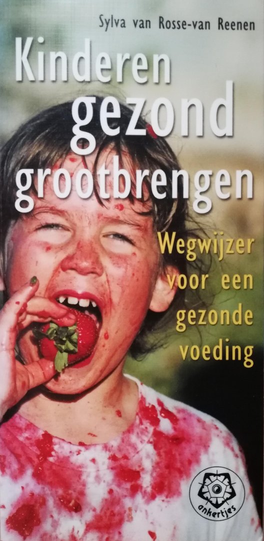 Rosse - van Reenen , Sylvia van . [ isbn 9789020201680 ] - 289 ) Kinderen  Gezond  Groot  Brengen . ( Wegwijzer voor een gezonde voeding . ) Ankertje .