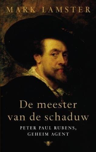 RUBENS - MARK LAMSTER. - De meester van de schaduw. Peter Paul Rubens, geheim agent.