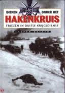 Keizer, Jasper - Dienen onder het Hakenkruis. Friezen in Duitse krijgsdienst.