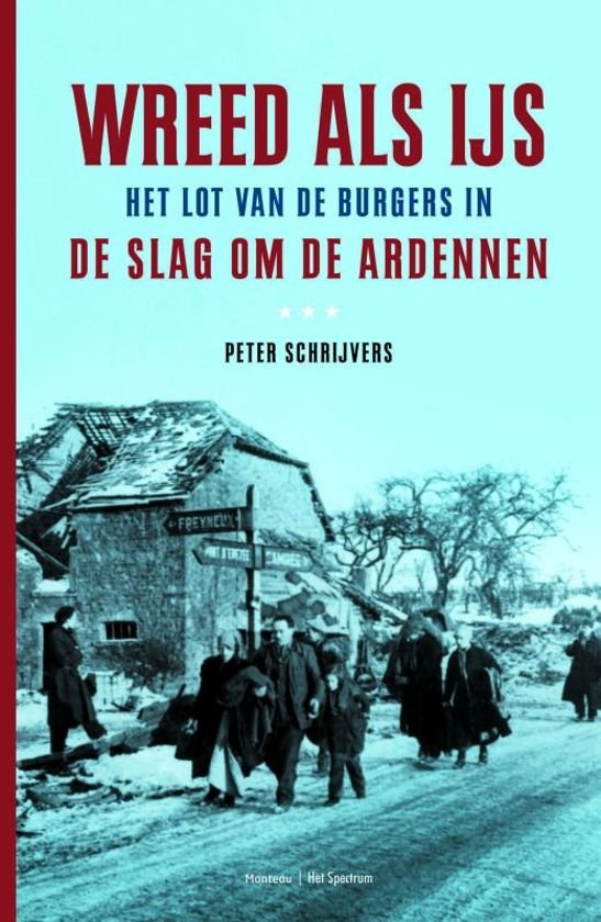Schrijvers, Peter - Wreed als ijs / het lot van de burgers in de Slag om de Ardennen.