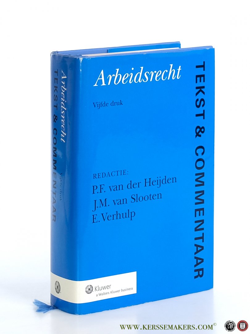 Heijden, P.F. van der / J.M. van Slooten / E. Verhulp. - Arbeidsrecht. Tekst & Commentaar. Vijfde druk.