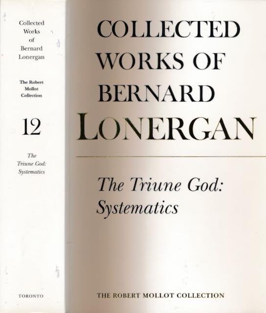 Doran, Robert M. & H. Daniel Mansour (editors) & Bernard Lonergan (author). - Collected works of Bernard Lonergan: The Triune God: Systematics.