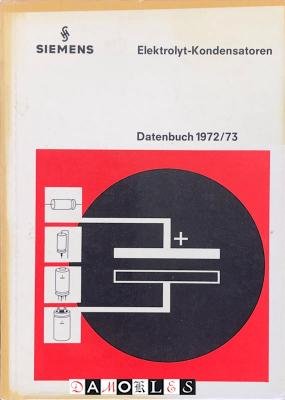 Siemens - Siemens Elektrolyt-Kondensatoren Datenbuch 1972/73