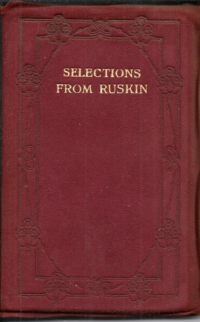 RUSKIN , JOHN - Selections from John Ruskin