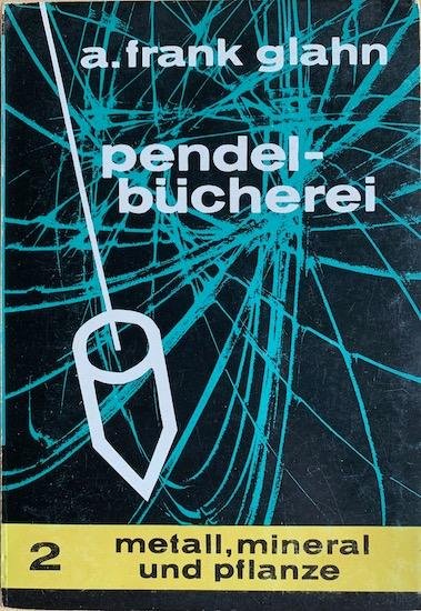 Glahn, A. Frank - METALL, MINERAL UND PFLANZE. Glahns Pendel-Bucherei nr. 2.