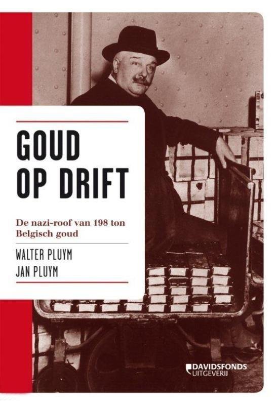 Pluym, Walter. / Pluym, Jan. - Goud op drift. De naziroof van 198 ton Belgisch goud.