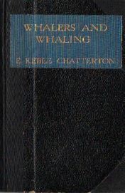Keble Chatterton, E. - Whalers and Whaling (The Story of the Whaling Ships up to the Present Day)