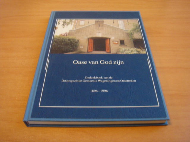Smit, F - Oase van God zijn - Gedenkboek van de Doopsgezinde Gemeente Wageningen en Omstreken 1896-1996
