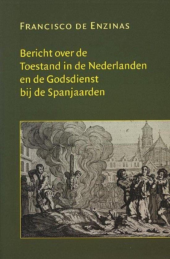 Enzinas, F. de - Bericht over de Toestand in de Nederlanden en de Godsdienst bij de Spanjaarden