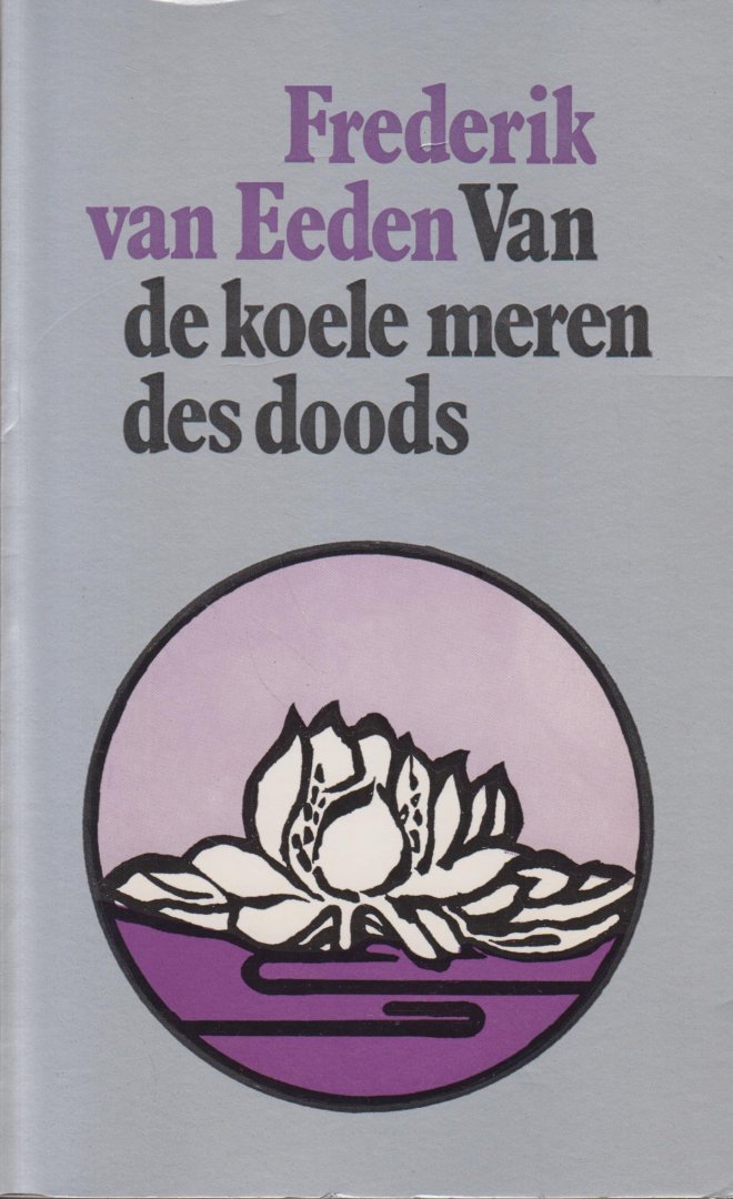 Eeden (Haarlem, 3 april 1860 - Bussum, 16 juni 1932), Frederik Willem van - Van de koele meren des doods - Psychologische roman - Van de koele meren des doods - De geschiedenis van een vrouw. Hoe zij zocht de koele meren des Doods, waar verlossing is, en hoe zij die vond.