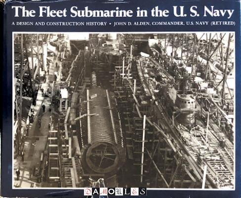 John D. Alden - Fleet Submarine in the United States Navy: A Design and Construction History