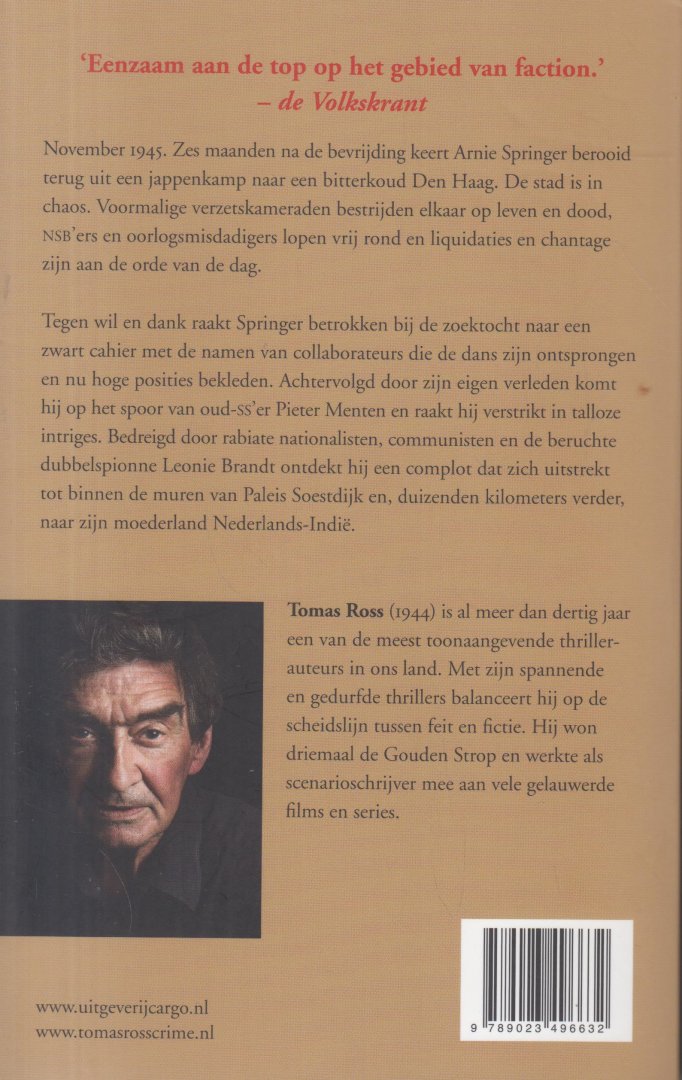 Ross (pseudoniem van Willem P. Hogendoorn, Den Bommel, 16 September 1944), Tomas - Van de doden niets dan goeds - November 1945. Zes maanden na de bevrijding keert Arnie Springer berooid terug uit een jappenkamp naar een bitterkoud Den Haag. De stad is in chaos. Voormalige verzetskameraden bestrijden elkaar op leven en dood.