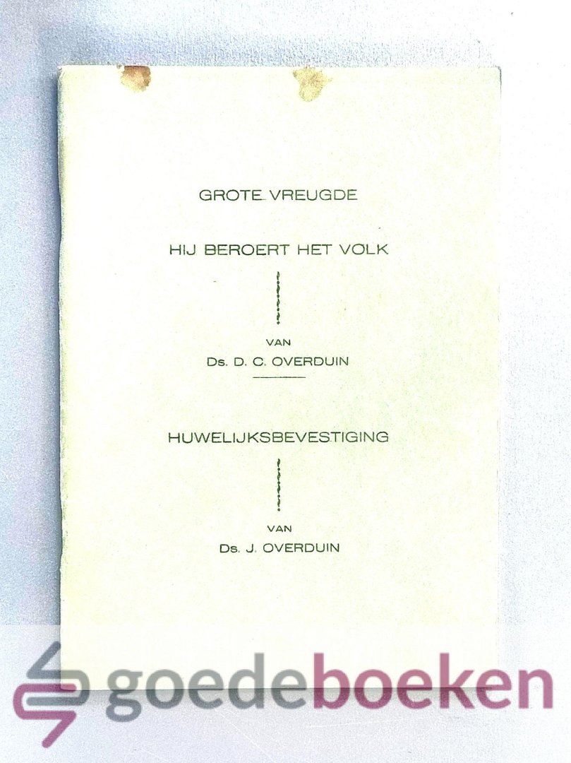 Overduin en ds. J. Overduin, Ds. D.C. - Grote vreugde + Hij beroert het volk + Huwelijksbevestiging --- Een drietal predikaties, 2 van ds. D.Ch. Overduin en 1 huwelijksbevesting van ds. D.Ch. Overduin door ds. J. Overduin