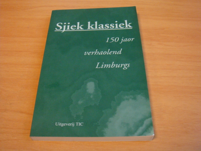 Diverse auteurs - Sjiek klassiek - 150 jaor verhaolend Limburgs