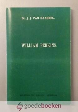 Baarsel, Dr. J.J. van - William Perkins. Eene bijdrage tot de kennis der religieuse ontwikkeling in Engeland, ten tijde van Koningin Elisabeth
