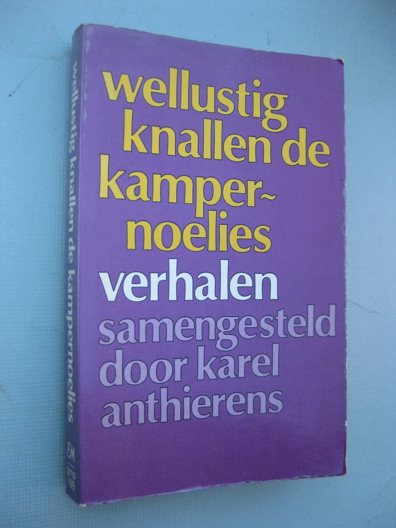 Anthierens, Karel (samenst.) - Wellustig knallen de kampernoelies. Verhalen. Samengesteld door -