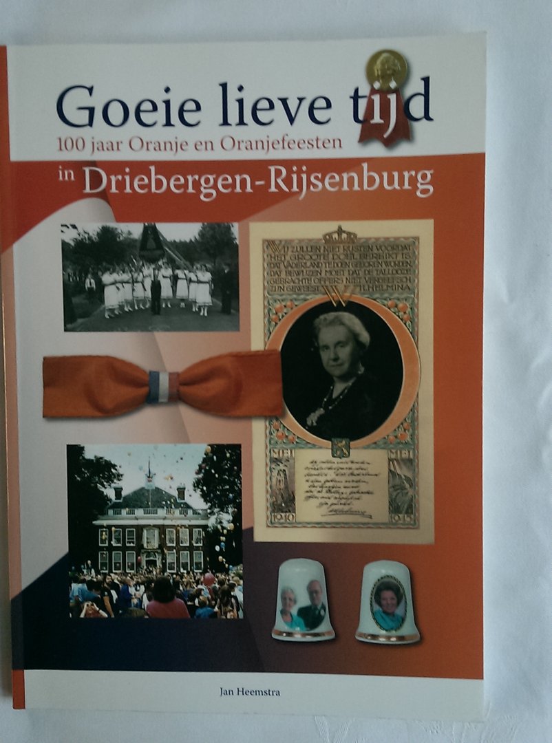 Heemstra, Jan - Goeie lieve tijd. 100 jaar Oranje en Oranjefeesten in Driebergen-Rijsenburg