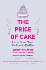The Price of Cake - And 99 Other Classic Mathematical Riddles