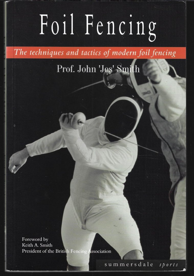 Smith, Prof. John 'Jes - Foil Fencing -The techniques and tactics of modern foil fencing