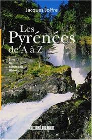 Jolfre, Jacques - Les Pyrénées d A de Z. Sites, nature, patrimoine, histoire.