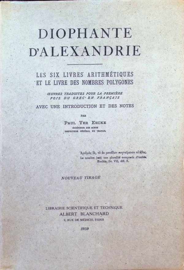 Paul Ver Eecke - Diophante d'Alexandrie   Les Six livres arithmétiques et le livre des nombres polygones  Oeuvres traduites pour la première fois du Grec en Français