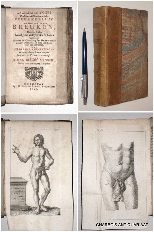 VOGEL, ZACHARIAS, - Verhandeling van alle soorten der breuken, hoe men dezelve grondig kan onderscheiden en kennen. Gelyk ook hoe men de geneezing der hernitomie zonder castratie op eene zeer ligte wyze kan verrigten. Met zeldzaame aanmerkingen en noodige kopere ...