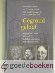Brink, drs. M. van Campen en dr. ir. J. van der Graaf, dr. G. van den - Gegrond geloof --- Kernpunten uit de geloofsleer. In Bijbels, historisch en belijdend perspectief