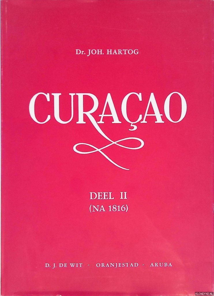 Hartog, dr. Joh. - Curaçao: van kolonie tot autonomie, deel II (na 1816)