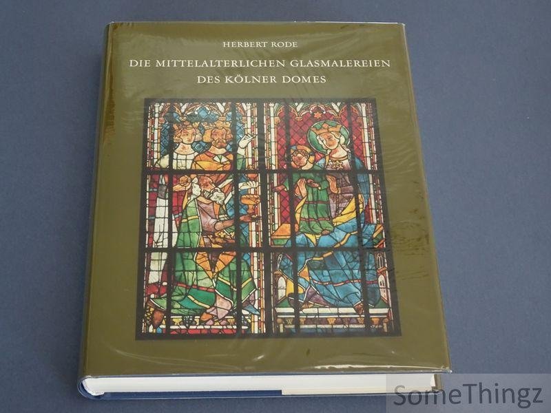 Rode, Herbert. - Die mittelalterlichen Glasmalereien des Kölner Domes.