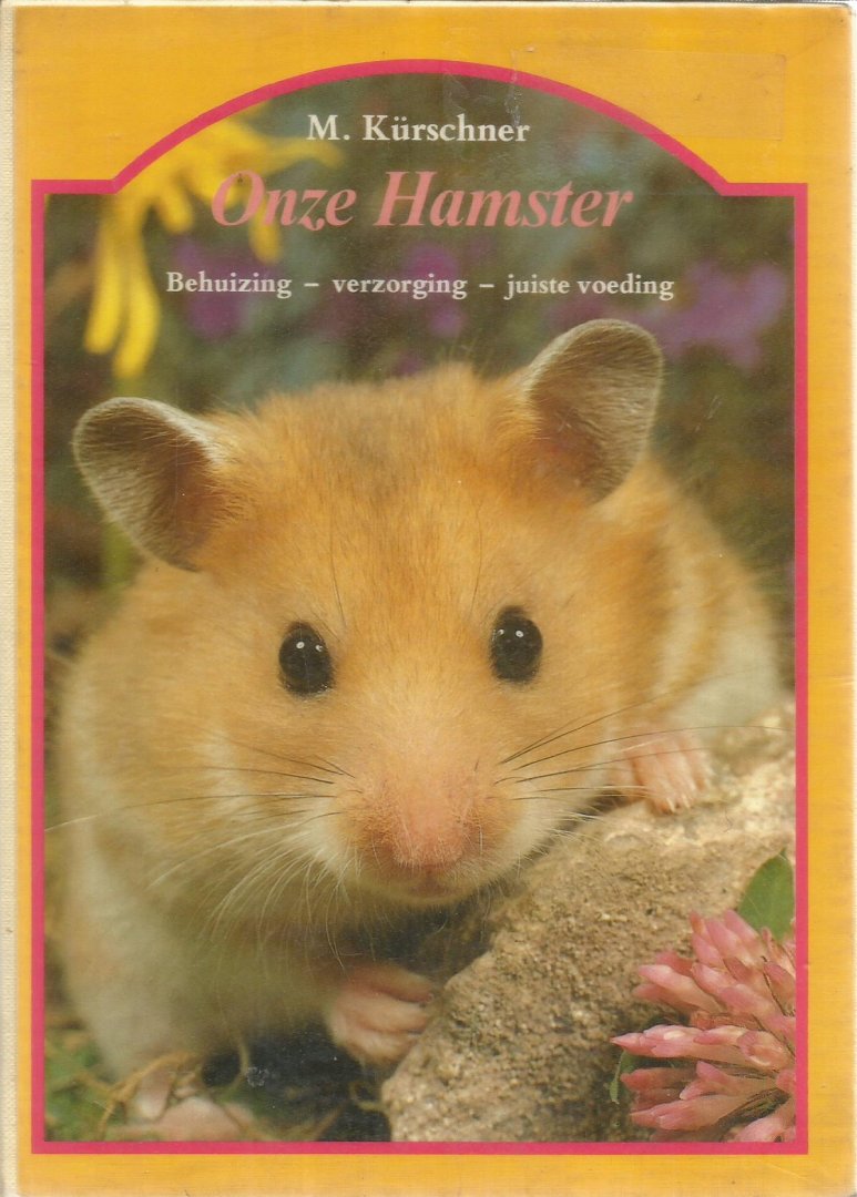Kurschner, M. - Onze hamster - Behuizing / verzorging / juiste voeding