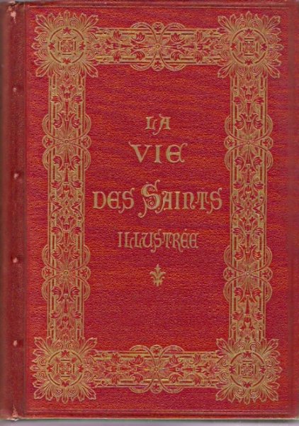 Collectif - La Vie des Saints  - illustrée - pour chaque jour de l'annee d'après les grands recueils de l'Hagiographie moderne