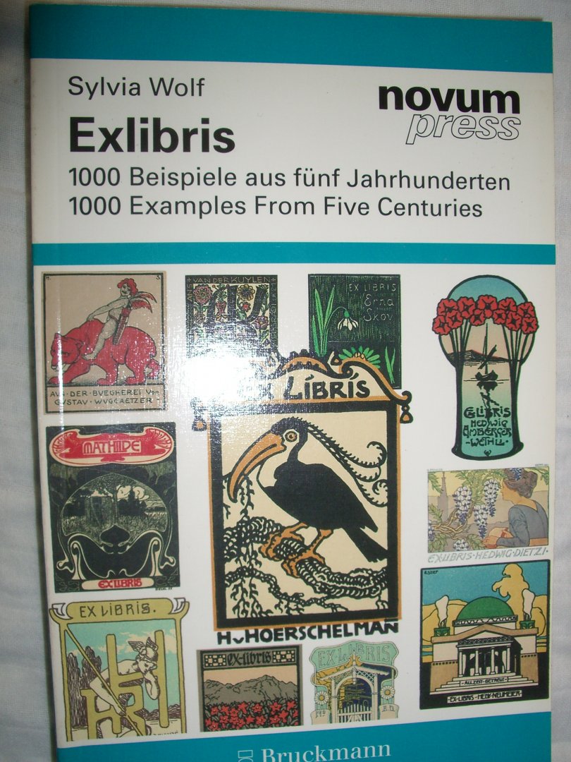 Wolf, Sylvia - Exlibris. 1000 Beispiele aus fünf Jahrhunderten/1000 Exmaples From Fice Centuries