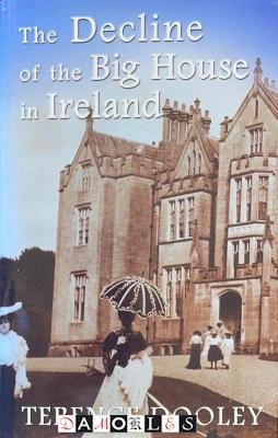 Terence Dooley - The Decline of the Big House in Ireland
