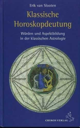 Slooten, Erik van - Klassische Horoskopdeutung. Würden und Aspektbildung in der klassischen Astrologie
