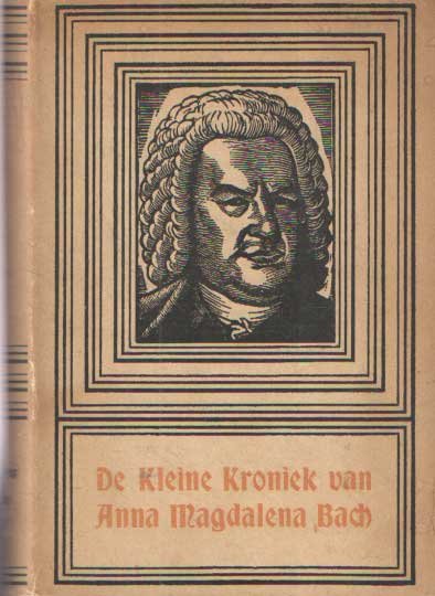 Bach, Anna Magdalena - De kleine kroniek van Anna Magdalena Bach. Echtgenote van Johann Sebastian Bach