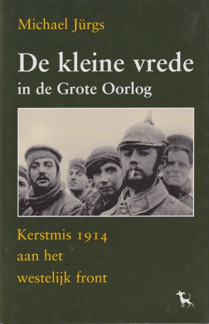 Jürgs, Michael - De kleine vrede in de Grote Oorlog: Het westelijk front in 1914, toen Duitsers, Fransen en Britten samen Kerstmis vierden