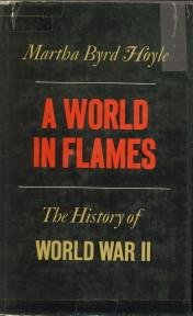 HOYLE, MARTHA BYRD - A world in flames. A history of World War II