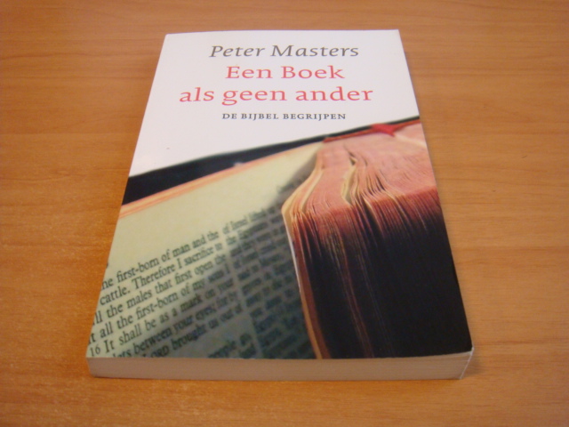 Masters, Peter - Een boek als geen ander - De Bijbel begrijpen